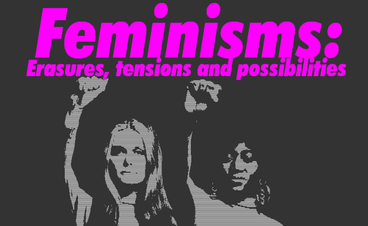 Feminisms: erasures, tensions and possibilities